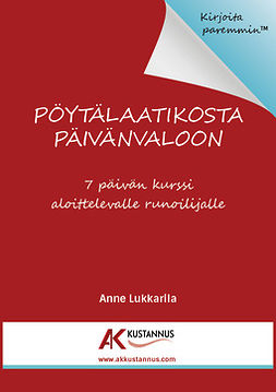 Lukkarila, Anne - Pöytälaatikosta päivänvaloon - 7 päivän kurssi aloittelevalle runoilijalle, e-kirja Lukkarila, Anne - Pöytälaatikosta päivänvaloon - 7 päivän kurssi aloittelevalle runoilijalle, e-kirja