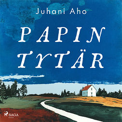 Aho, Juhani - Papin tytär, äänikirja Aho, Juhani - Papin tytär, äänikirja