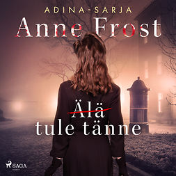 Frost, Anne - (Älä) tule tänne, äänikirja