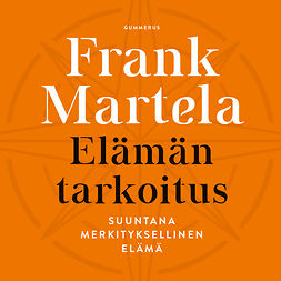 Martela, Frank - Elämän tarkoitus, äänikirja Martela, Frank - Elämän tarkoitus, äänikirja