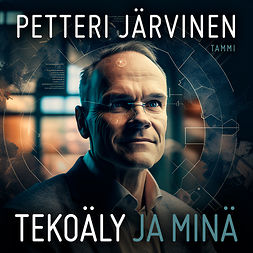 Järvinen, Petteri - Tekoäly ja minä, audiobook Järvinen, Petteri - Tekoäly ja minä, audiobook