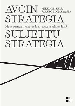 Leskelä, Mikko - Avoin strategia / Suljettu strategia, e-kirja Leskelä, Mikko - Avoin strategia / Suljettu strategia, e-kirja