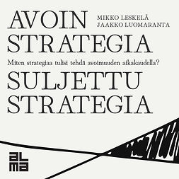 Leskelä, Mikko - Avoin strategia / Suljettu strategia, äänikirja Leskelä, Mikko - Avoin strategia / Suljettu strategia, äänikirja