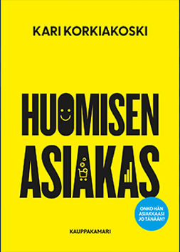 Korkiakoski, Kari - Huomisen asiakas, e-kirja Korkiakoski, Kari - Huomisen asiakas, e-kirja