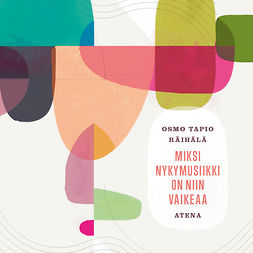 Räihälä, Osmo Tapio - Miksi nykymusiikki on niin vaikeaa, äänikirja Räihälä, Osmo Tapio - Miksi nykymusiikki on niin vaikeaa, äänikirja