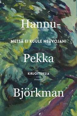 Björkman, Hannu-Pekka - Metsä ei kuule neuvojani, e-kirja Björkman, Hannu-Pekka - Metsä ei kuule neuvojani, e-kirja
