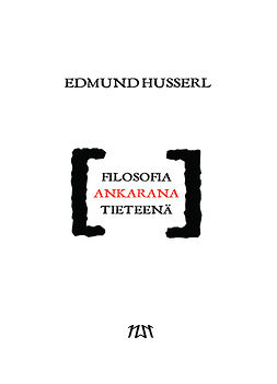 Husserl, Edmund - Filosofia ankarana tieteenä, ebook