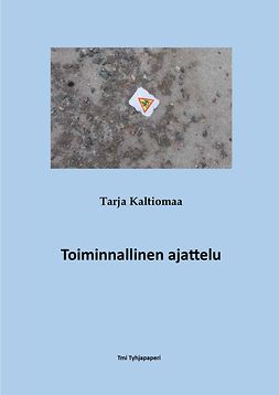 Kaltiomaa, Tarja - Toiminnallinen ajattelu Johdatus filosofiseen ajatteluun, filosofia osaksi elämää, ebook