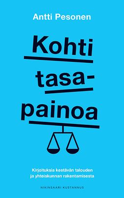 Pesonen, Antti - Kohti tasapainoa: Kirjoituksia kestävän talouden ja yhteiskunnan rakentamisesta, e-kirja Pesonen, Antti - Kohti tasapainoa: Kirjoituksia kestävän talouden ja yhteiskunnan rakentamisesta, e-kirja