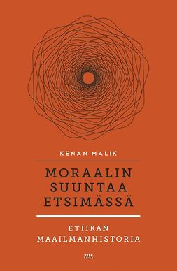 Malik, Kenan - Moraalin suuntaa etsimässä: Etiikan maailmanhistoria, ebook