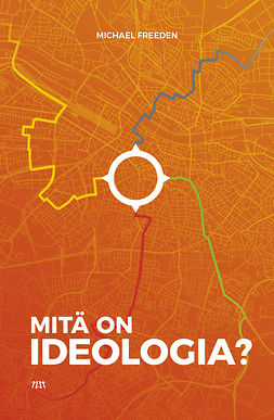 Freeden, Michael - Mitä on ideologia?, e-kirja Freeden, Michael - Mitä on ideologia?, e-kirja