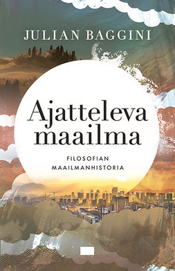 Baggini, Julian - Ajatteleva maailma: Filosofian maailmanhistoria, ebook