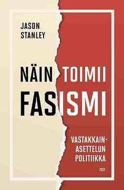 Stanley, Jason - Näin toimii fasismi: Vastakkainasettelun politiikka, e-kirja Stanley, Jason - Näin toimii fasismi: Vastakkainasettelun politiikka, e-kirja