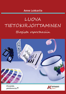 Lukkarila - Luova tietokirjoittaminen - blogista reportaasiin, e-kirja Lukkarila - Luova tietokirjoittaminen - blogista reportaasiin, e-kirja