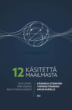 Lähde, Ville - 12 käsitettä maailmasta: Käsikirja etenevän ympäristökriisin aikakaudelle, e-kirja Lähde, Ville - 12 käsitettä maailmasta: Käsikirja etenevän ympäristökriisin aikakaudelle, e-kirja