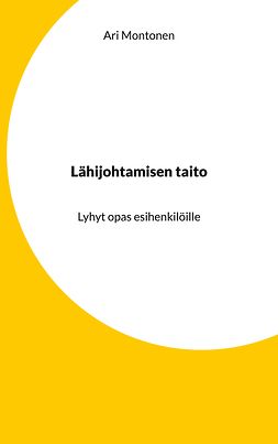 Montonen, Ari - Lähijohtamisen taito: Lyhyt opas esihenkilöille, e-kirja