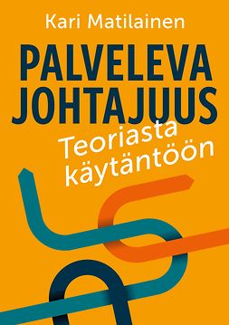 Matilainen, Kari - Palveleva johtajuus - teoriasta käytäntöön, e-kirja Matilainen, Kari - Palveleva johtajuus - teoriasta käytäntöön, e-kirja